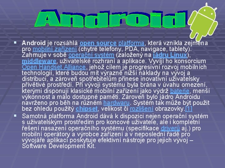 § Android je rozsáhlá open source platforma, která vznikla zejména pro mobilní zařízení (chytré