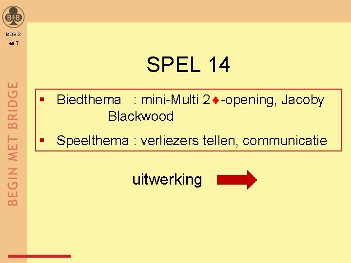BOB 2 les 7 SPEL 14 § Biedthema : mini-Multi 2 -opening, Jacoby Blackwood