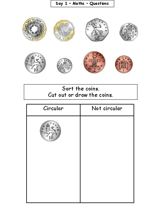 Day 1 – Maths – Questions Sort the coins. Cut or draw the coins.