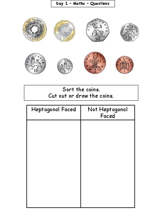 Day 1 – Maths – Questions Sort the coins. Cut or draw the coins.