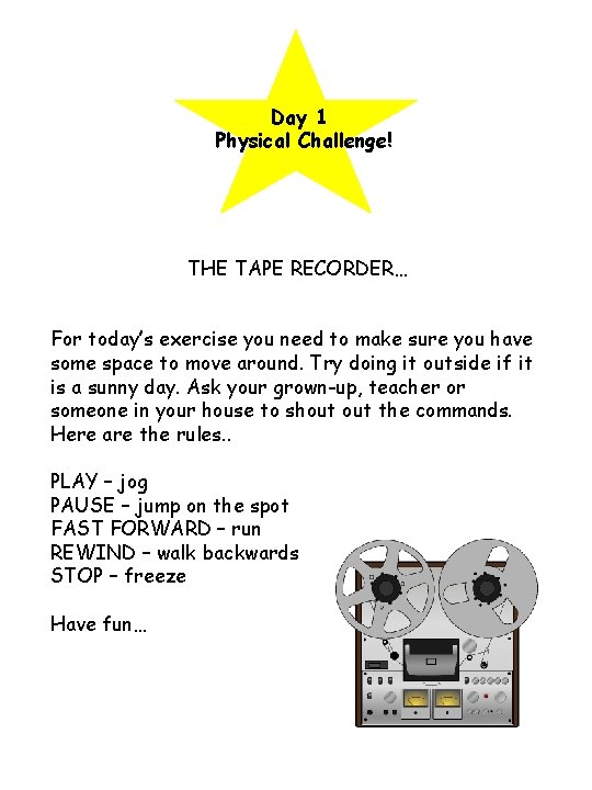Day 1 Physical Challenge! THE TAPE RECORDER… For today’s exercise you need to make
