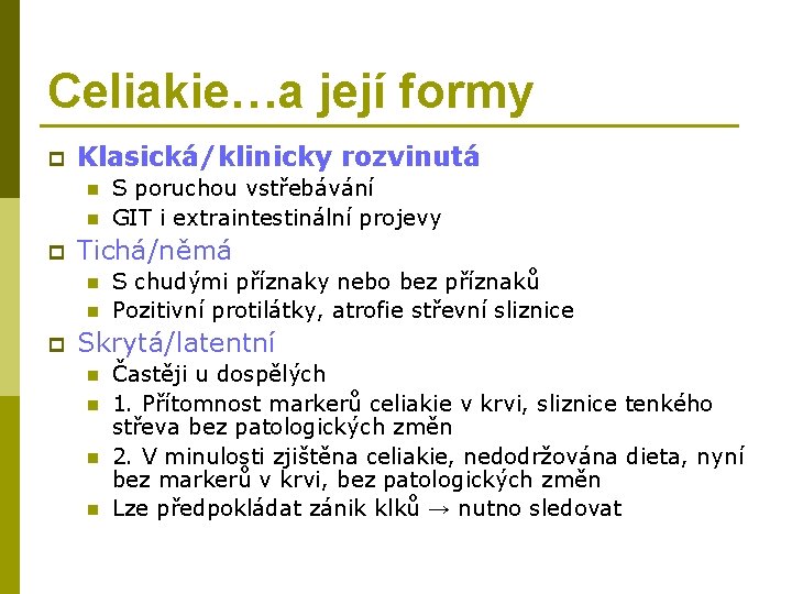 Celiakie…a její formy p Klasická/klinicky rozvinutá n n p Tichá/němá n n p S