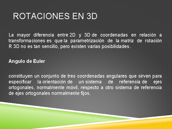 ROTACIONES EN 3 D La mayor diferencia entre 2 D y 3 D de