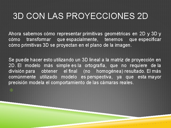 3 D CON LAS PROYECCIONES 2 D Ahora sabemos cómo representar primitivas geométricas en