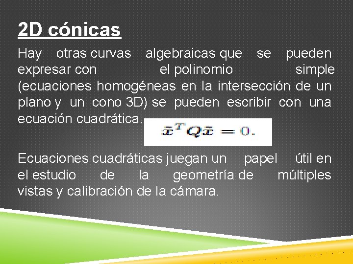 2 D cónicas Hay otras curvas algebraicas que se pueden expresar con el polinomio