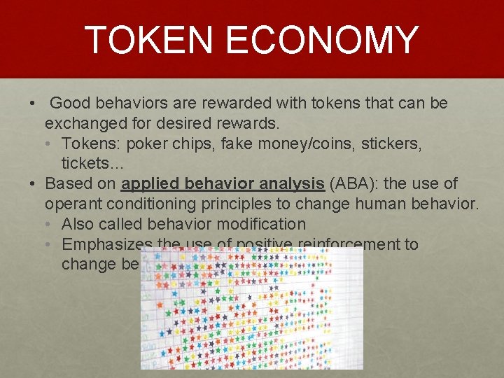 TOKEN ECONOMY • Good behaviors are rewarded with tokens that can be exchanged for