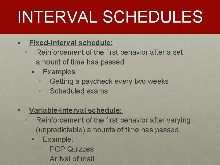 INTERVAL SCHEDULES • Fixed-interval schedule: • Reinforcement of the first behavior after a set