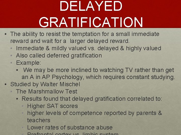 DELAYED GRATIFICATION • The ability to resist the temptation for a small immediate reward