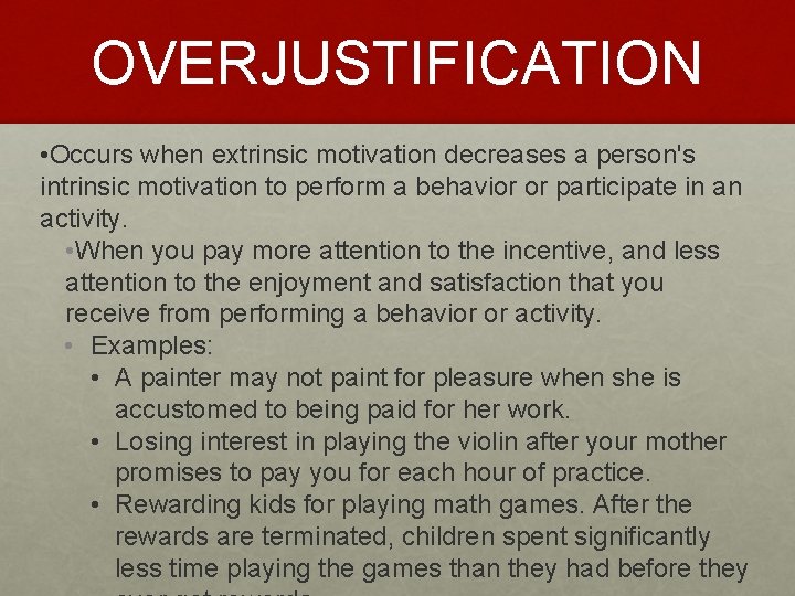 OVERJUSTIFICATION • Occurs when extrinsic motivation decreases a person's intrinsic motivation to perform a