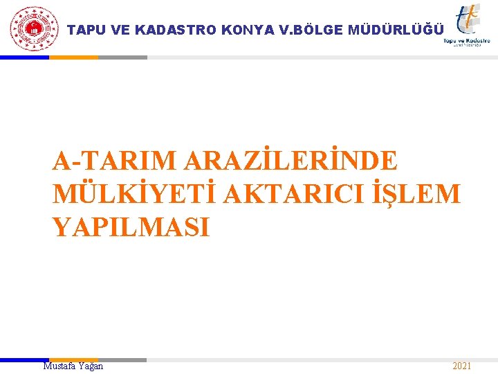 TAPU VE KADASTRO KONYA V. BÖLGE MÜDÜRLÜĞÜ A-TARIM ARAZİLERİNDE MÜLKİYETİ AKTARICI İŞLEM YAPILMASI Mustafa