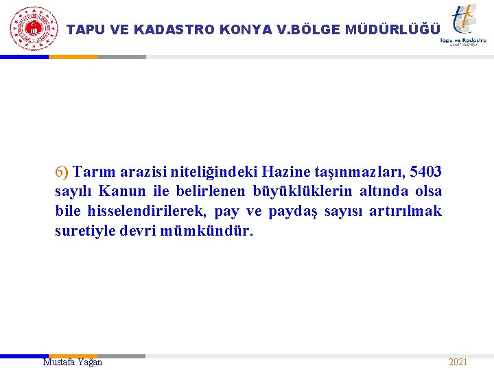 TAPU VE KADASTRO KONYA V. BÖLGE MÜDÜRLÜĞÜ 6) Tarım arazisi niteliğindeki Hazine taşınmazları, 5403