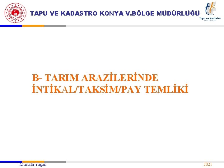 TAPU VE KADASTRO KONYA V. BÖLGE MÜDÜRLÜĞÜ B- TARIM ARAZİLERİNDE İNTİKAL/TAKSİM/PAY TEMLİKİ Mustafa Yağan