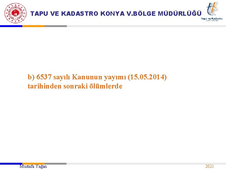 TAPU VE KADASTRO KONYA V. BÖLGE MÜDÜRLÜĞÜ b) 6537 sayılı Kanunun yayımı (15. 05.