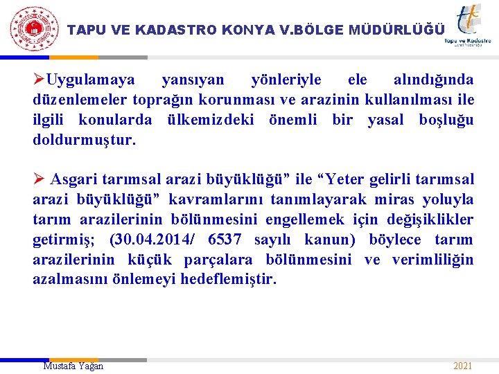 TAPU VE KADASTRO KONYA V. BÖLGE MÜDÜRLÜĞÜ ØUygulamaya yansıyan yönleriyle ele alındığında düzenlemeler toprağın