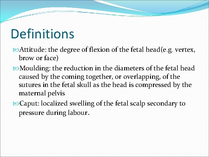 Definitions Attitude: the degree of flexion of the fetal head(e. g. vertex, brow or