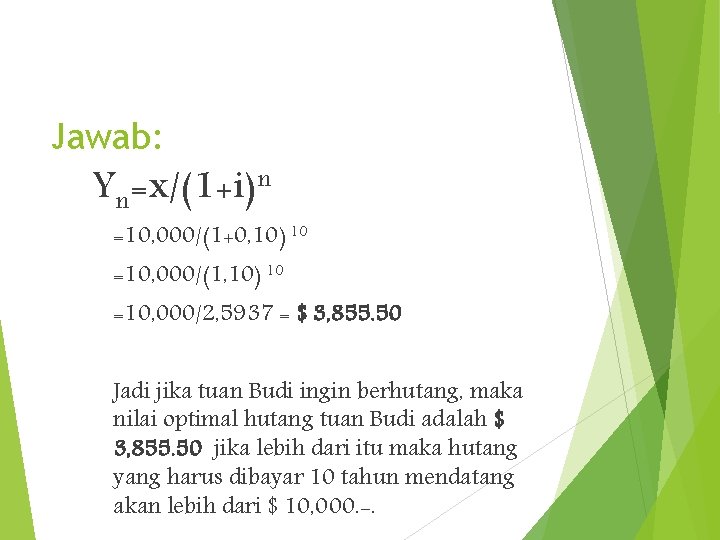 Jawab: Yn=x/(1+i)n =10, 000/(1+0, 10) 10 =10, 000/(1, 10) 10 =10, 000/2, 5937 =