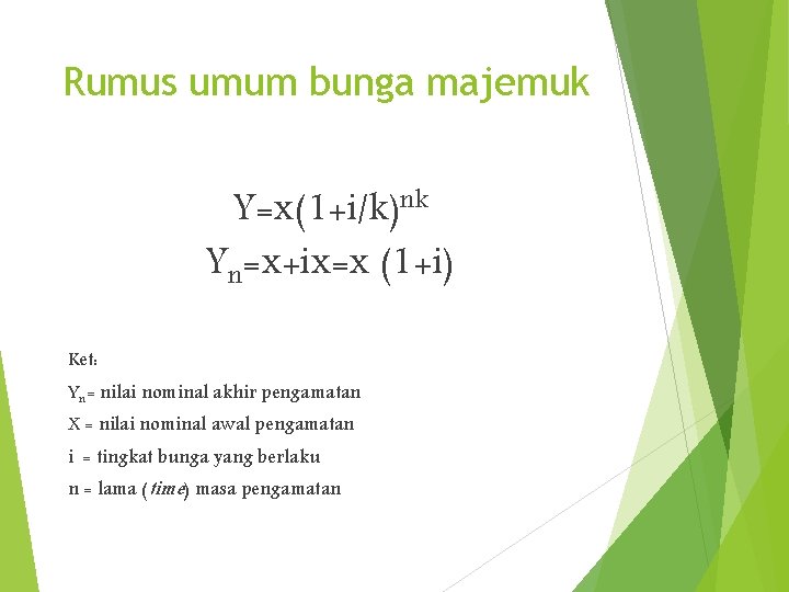 Rumus umum bunga majemuk Y=x(1+i/k)nk Yn=x+ix=x (1+i) Ket: Yn= nilai nominal akhir pengamatan X