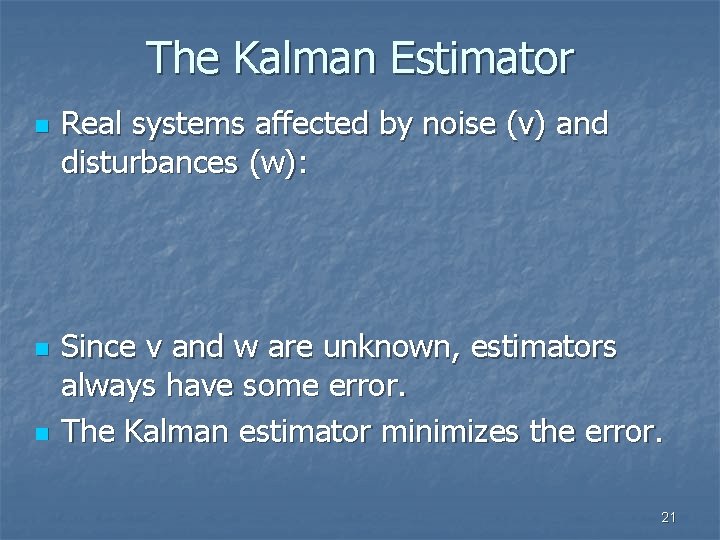 The Kalman Estimator n n n Real systems affected by noise (v) and disturbances