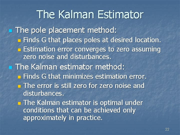 The Kalman Estimator n The pole placement method: Finds G that places poles at
