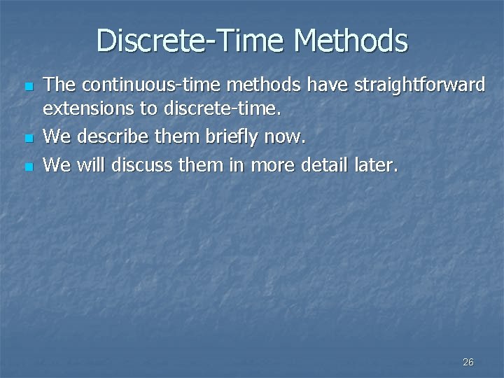 Discrete-Time Methods n n n The continuous-time methods have straightforward extensions to discrete-time. We