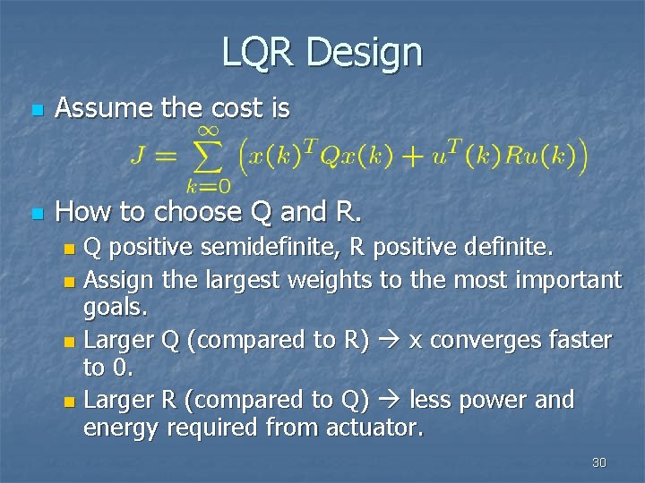 LQR Design n Assume the cost is n How to choose Q and R.