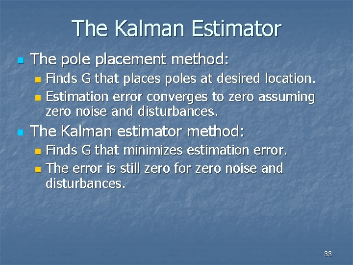 The Kalman Estimator n The pole placement method: Finds G that places poles at