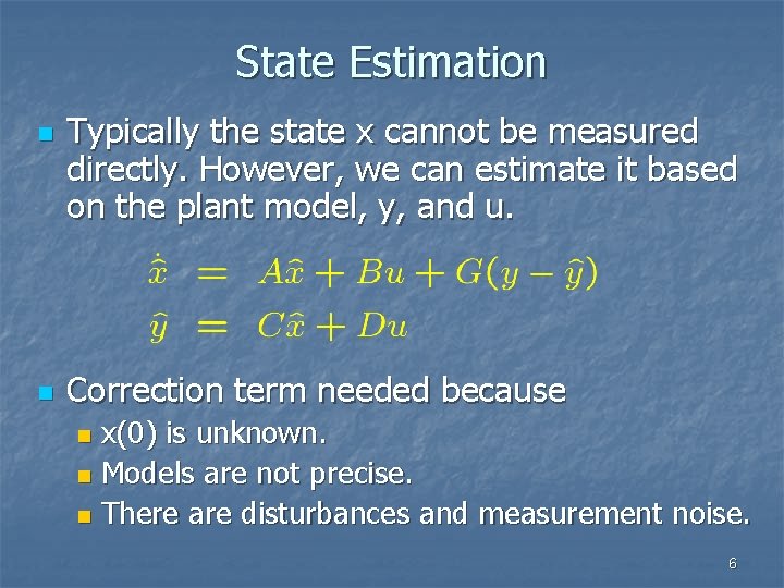 State Estimation n n Typically the state x cannot be measured directly. However, we