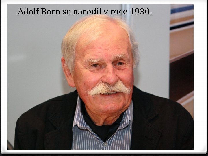 Adolf Born se narodil v roce 1930. 