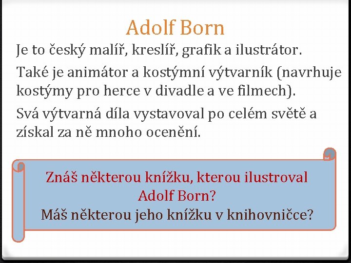 Adolf Born Je to český malíř, kreslíř, grafik a ilustrátor. Také je animátor a