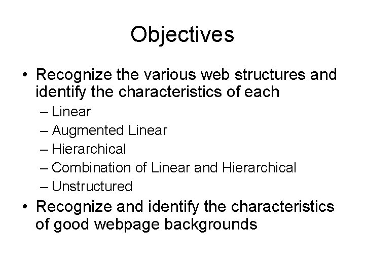 Objectives • Recognize the various web structures and identify the characteristics of each –