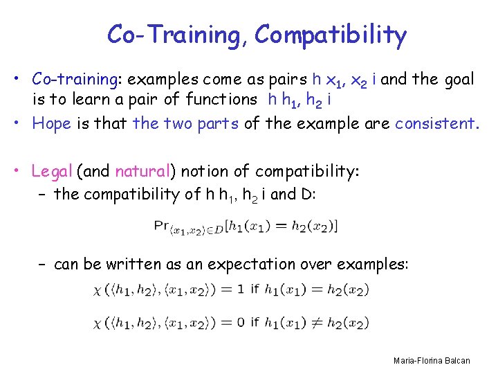 Co-Training, Compatibility • Co-training: examples come as pairs h x 1, x 2 i