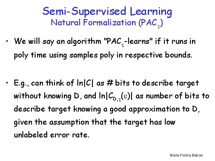 Semi-Supervised Learning Natural Formalization (PAC ) • We will say an algorithm "PAC -learns"