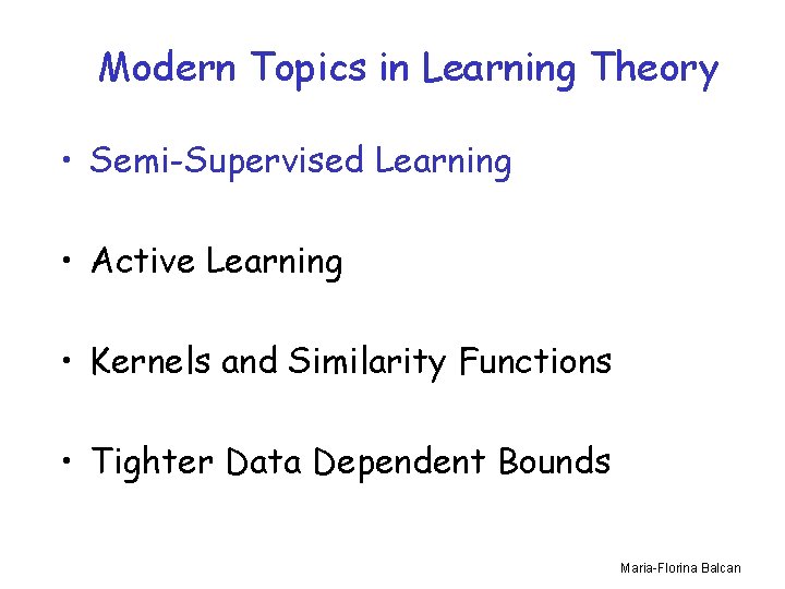 Modern Topics in Learning Theory • Semi-Supervised Learning • Active Learning • Kernels and