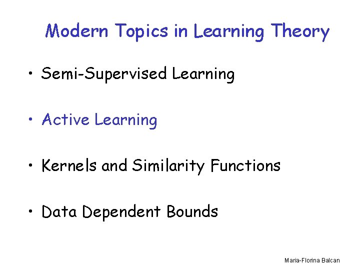 Modern Topics in Learning Theory • Semi-Supervised Learning • Active Learning • Kernels and