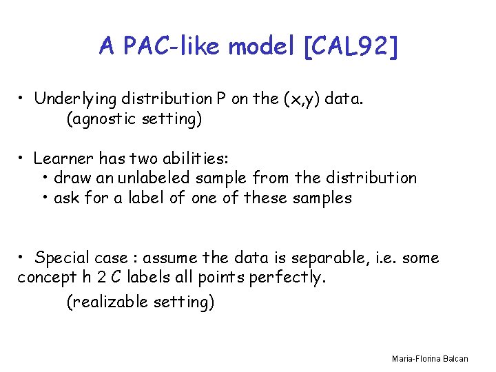 A PAC-like model [CAL 92] • Underlying distribution P on the (x, y) data.