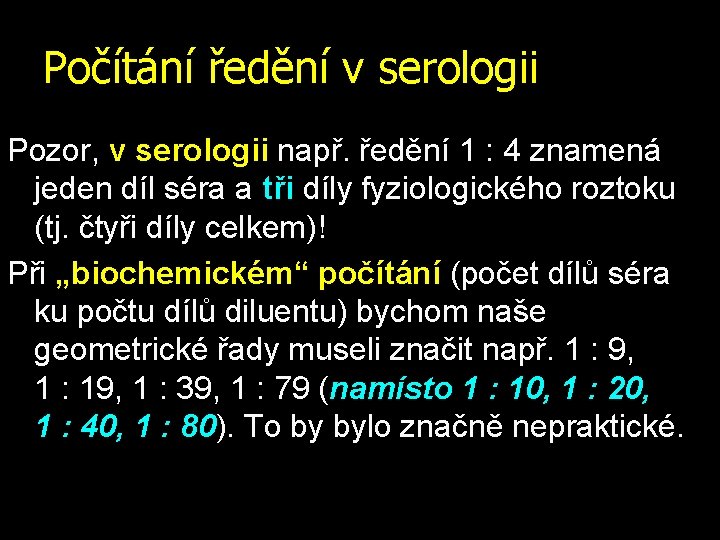 Počítání ředění v serologii Pozor, v serologii např. ředění 1 : 4 znamená jeden