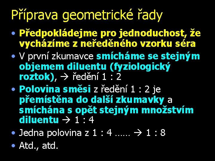 Příprava geometrické řady • Předpokládejme pro jednoduchost, že vycházíme z neředěného vzorku séra •