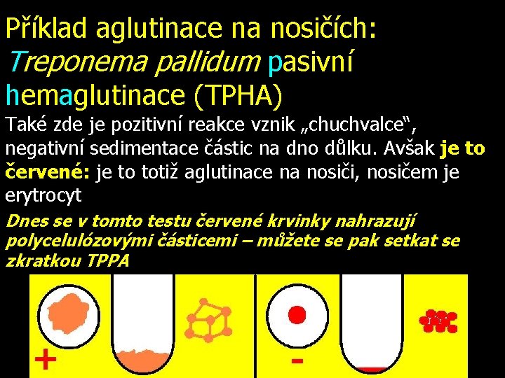 Příklad aglutinace na nosičích: Treponema pallidum pasivní hemaglutinace (TPHA) Také zde je pozitivní reakce