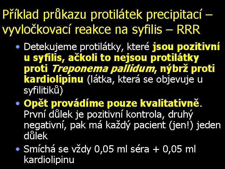 Příklad průkazu protilátek precipitací – vyvločkovací reakce na syfilis – RRR • Detekujeme protilátky,