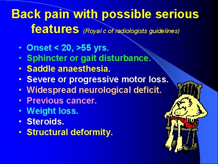 Back pain with possible serious features (Royal c of radiologists guidelines) • • •