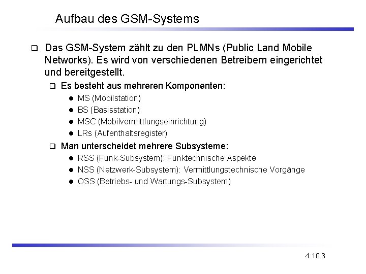 Aufbau des GSM-Systems q Das GSM-System zählt zu den PLMNs (Public Land Mobile Networks).