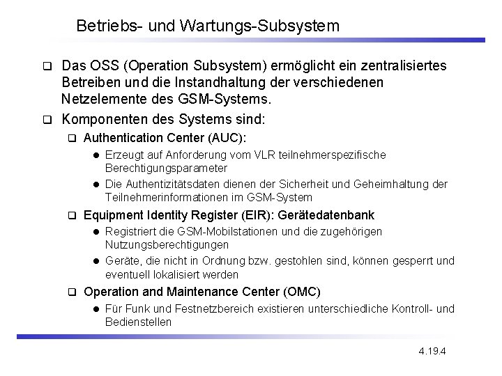 Betriebs- und Wartungs-Subsystem Das OSS (Operation Subsystem) ermöglicht ein zentralisiertes Betreiben und die Instandhaltung