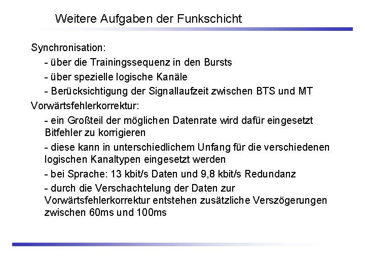 Weitere Aufgaben der Funkschicht Synchronisation: - über die Trainingssequenz in den Bursts - über