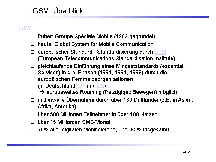 GSM: Überblick GSM: q q q q früher: Groupe Spéciale Mobile (1982 gegründet) heute: