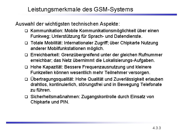 Leistungsmerkmale des GSM-Systems Auswahl der wichtigsten technischen Aspekte: q q q Kommunikation: Mobile Kommunikationsmöglichkeit