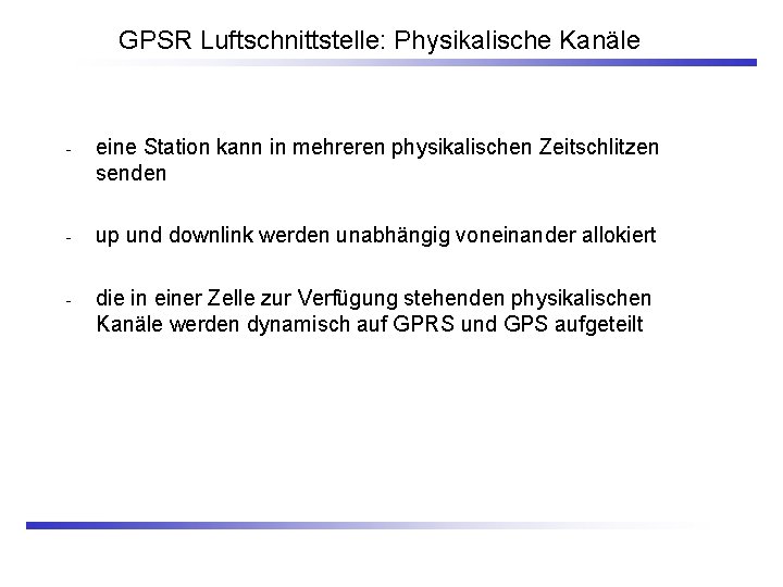 GPSR Luftschnittstelle: Physikalische Kanäle - eine Station kann in mehreren physikalischen Zeitschlitzen senden -