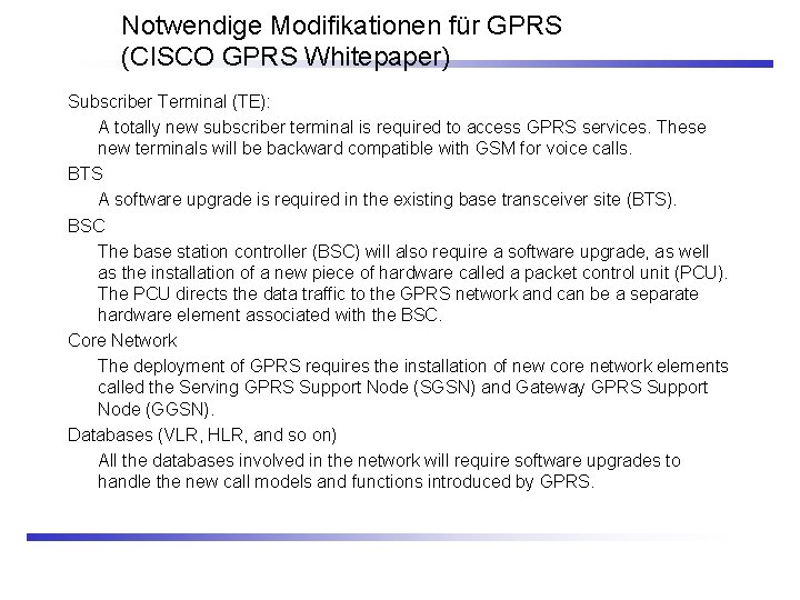 Notwendige Modifikationen für GPRS (CISCO GPRS Whitepaper) Subscriber Terminal (TE): A totally new subscriber
