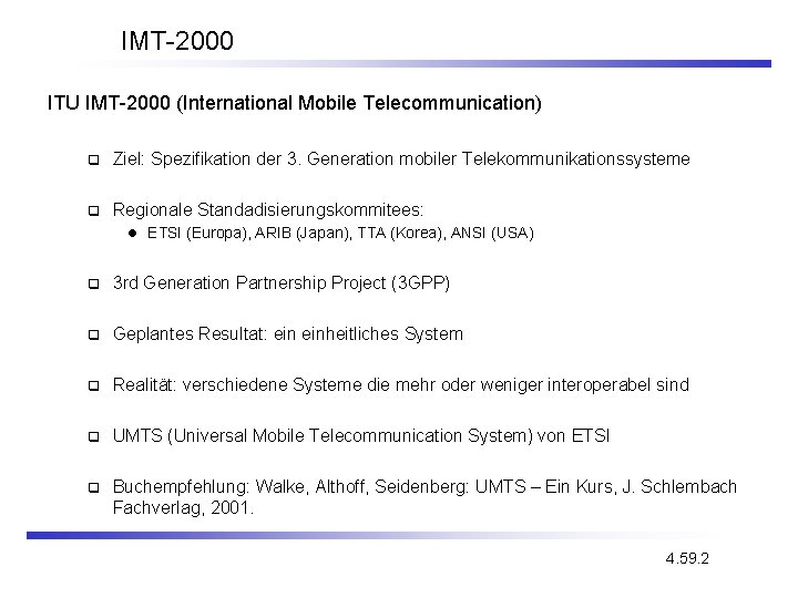 IMT-2000 ITU IMT-2000 (International Mobile Telecommunication) q Ziel: Spezifikation der 3. Generation mobiler Telekommunikationssysteme