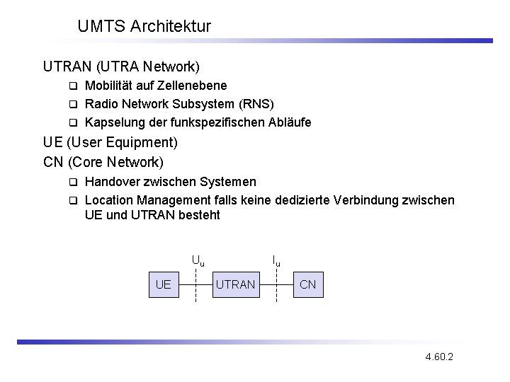 UMTS Architektur UTRAN (UTRA Network) Mobilität auf Zellenebene q Radio Network Subsystem (RNS) q