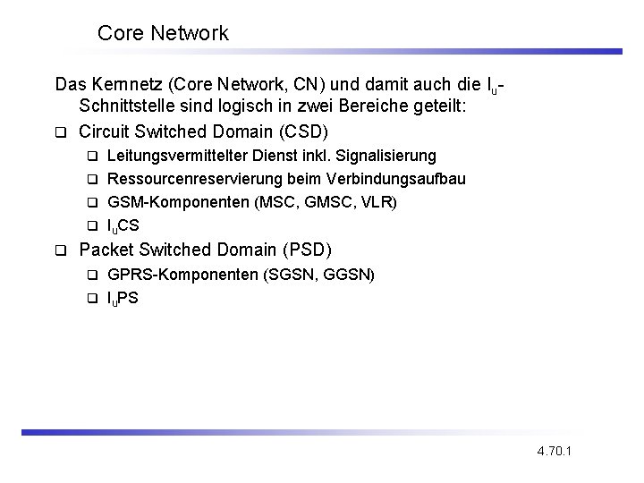 Core Network Das Kernnetz (Core Network, CN) und damit auch die Iu. Schnittstelle sind